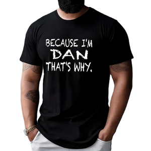 Maglietta con Grafica Personalizzata 'Because I'm Dan That's Why' Divertente, T-Shirt con Nome Personalizzato, Maglietta Stampata Creativa e alla Moda - Product Image 6