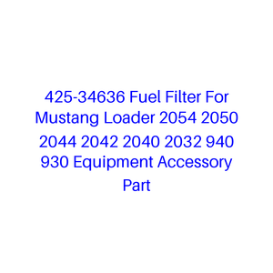 Filtro Carburante 425-34636 per Caricatore Mustang 2054 2050 <span class=keywords><strong>2044</strong></span> 2042 2040 2032 940 930 - Ricambio Accessorio per Attrezzature - Product Image 1