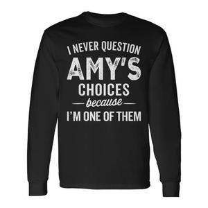 T-shirt à manches longues avec nom personnalisé Amy, je ne remets jamais en question les choix d'Amy parce que je suis l'une d'elles - Product Image 1