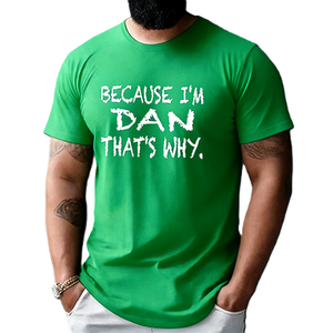 Maglietta con Grafica Personalizzata 'Because I'm Dan That's Why' Divertente, T-Shirt con Nome Personalizzato, Maglietta Stampata Creativa e alla Moda - Product Image 1