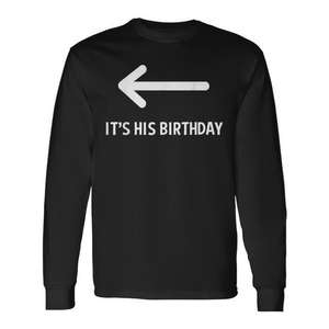 Camiseta de manga larga con la frase "It's His Birthday Arrow Pointing Humor Saying" - Product Image 1