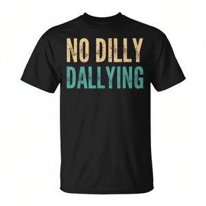 T-shirt original et mignon avec citation sarcastique « No Dilly Dallying Saying » - Product Image 2