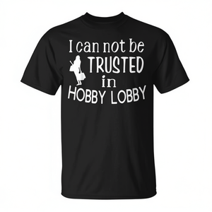 Je ne peux pas être fait confiance dans Hobby Lobby T-Shirt - Product Image 2