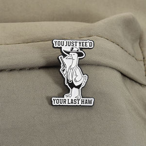 Je Hebt Gewoon Je Laatste Haw Emaille Pin Vintage Cowboy Grappige Gekke Gans Met Geweerbroche Revers Badge Sieraden Cadeau - Product Image 3