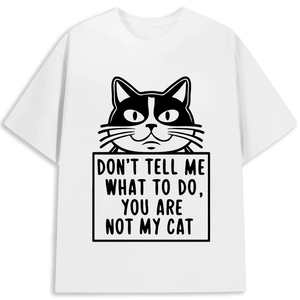 Funny <b>Cat</b> Slogan <b>T</b>-Shirt Don'<b>t</b> Tell Me What To Do You Are Not My <b>Cat</b> Men Women Casual Tee - Product Image 1