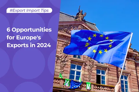 6 Opportunities for Europe's Exports in 2024