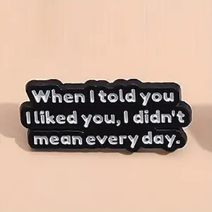 "Quando <span class=keywords><strong>ti</strong></span> <span class=keywords><strong>ho</strong></span> <span class=keywords><strong>detto</strong></span> che mi piacevi, non intendevo tutti I giorni." Accessori per abbigliamento ispiratori con Badge di citazione creativa spille - Product Image 1