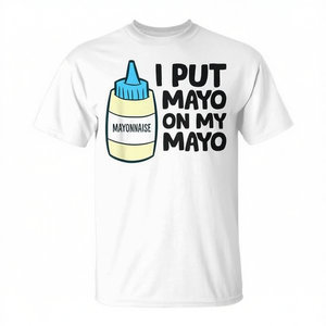 T-shirt per amanti della maionese "I Put Mayo on My Mayo Love Mayonnaise" - Abbigliamento promozionale - Product Image 2