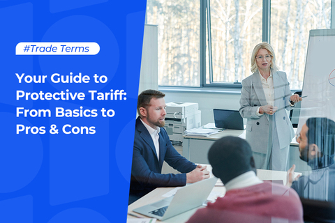 Your Guide to Protective Tariff: From Basics to Pros & Cons