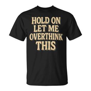 Espera, deja que me lo piense mucho, camiseta con diseño retro de humor sobre la ansiedad - Product Image 1