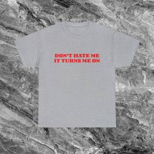 T-shirt Don't Hate Me IT Turns Me On, divertente, ironica, sarcastica, con meme, regalo scherzoso - Product Image 1