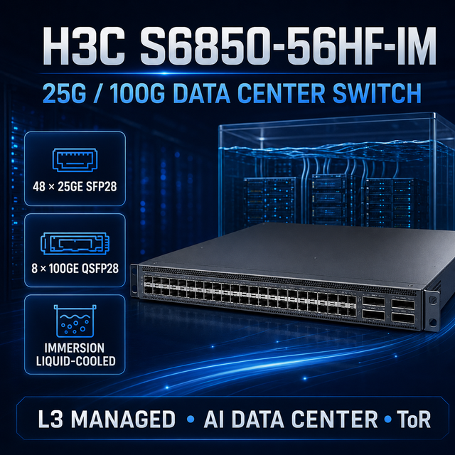 H3C S6850-56HF-IM 48x25GE SFP28 8x100GE QSFP28 Immersion Liquid-Cooled L3 Managed Enterprise AI Data Center ToR Ethernet Switch