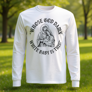 Camiseta de manga larga con estampado de Jesús y la frase: "Whose God Damn White Baby Is This Faith" - Product Image 3