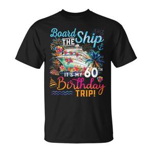 T-shirt « Board The Ship Its My 60Th Birthday Trip Cruise Vacation » - Product Image 1
