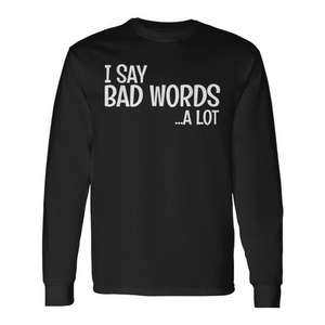 Camiseta de manga larga con la frase I Say Bad Words A Lot, humor y comedia - Product Image 1