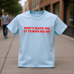 T-shirt Don't Hate Me IT Turns Me On, divertente, ironica, sarcastica, idea regalo scherzosa - Product Image 3