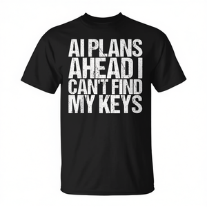 AI Plans Ahead I Cant Find My Keys T-Shirt, t-shirt drôle avec message - Product Image 2