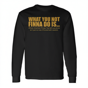 Camiseta de manga larga What You Not Finna Do, cuello redondo, unisex, de algodón, promocional, para adultos, color negro - Product Image 2