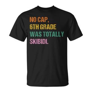 Camiseta No Cap 6Th Grade Was Totally Skibidi para adultos, unisex, cuello redondo, manga corta, impresión digital, regreso a la escuela, graduación - Product Image 1