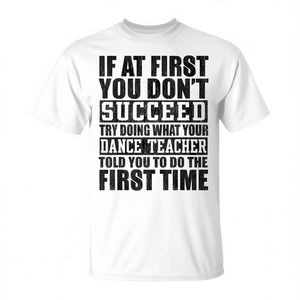 Si en un primer momento no consigues el éxito, intenta hacer lo que el profesor de baile hace - Camiseta promocional - Product Image 2