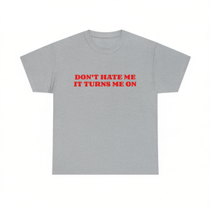 Camiseta Don't Hate Me It Turns Me On, camiseta promocional de algodón de manga corta con cuello redondo unisex - Product Image 1
