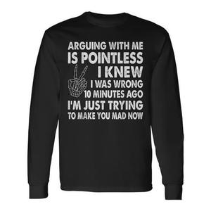 Camiseta de manga larga con estampado divertido: Discutir conmigo es inútil, ya lo sabía, me equivoqué hace 10 minutos. - Product Image 1