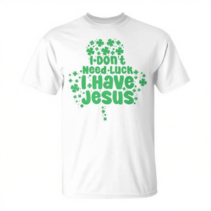 T-shirt chrétien pour la Saint-Patrick - Je n'ai pas besoin de chance, j'ai Jésus - Produit promotionnel - Product Image 1