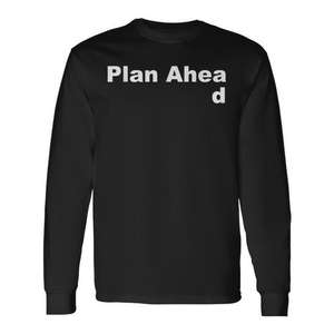 T-shirt Sarcastique à Manches Longues « Planifiez Avant » – Tee-shirt Humoristique pour Hommes et Femmes, Idéal pour les Promotions - Product Image 1