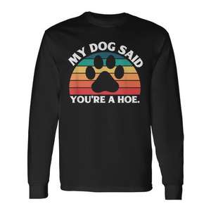 Camiseta de manga larga con cuello redondo unisex para adultos con estampado digital de la frase 'My Dog Said You're A Hoe', ropa promocional - Product Image 1