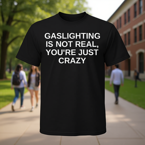 College Humor <b>T</b>-<b>Shirt</b> Gaslighting Is Not Real Trendy <b>Offensive</b> Promotional Clothing - Product Image 3
