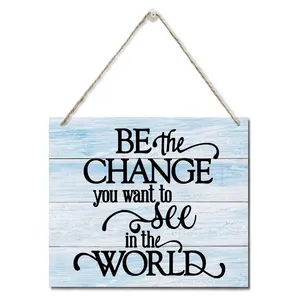 Inspirational Quote Sign Be The Change You Wish to See in The World Hanging Wall Plaque Wood Signs Office Home Rustic Farmhouse