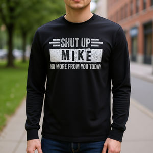 Camiseta de manga larga Shut Up Mike No More From You Today - Product Image 3