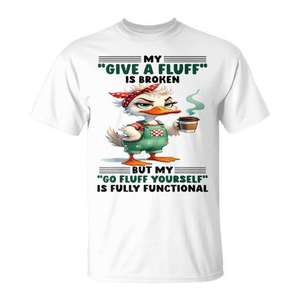 Mon T-shirt « Give A Fluff Is Broken But My Go Fluff Yourself » entièrement fonctionnel - Product Image 1