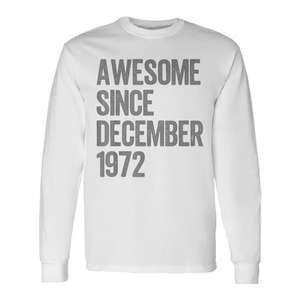 Awesome Since December <b>1972</b> 53rd Birthday Long Sleeve <b>T</b>-<b>Shirt</b> - Product Image 1