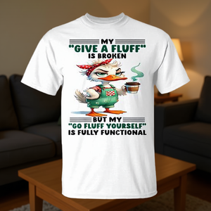 Mon T-shirt « Give A Fluff Is Broken But My Go Fluff Yourself » entièrement fonctionnel - Product Image 3