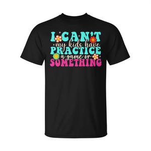 Camiseta I Cant My Kids Have Practice A Game Or Something para mamá, manga corta, cuello redondo, unisex, para adultos, deportes y juegos, digital - Product Image 2
