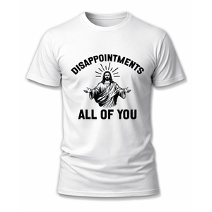 ความผิดหวัง ทุกคนของคุณทั้งหมด ตลก พระเยซู ศรัทธาในศาสนาคริสต์ เสื้อยืดชายหญิง อารมณ์ขันล้อเลียน - Product Image 1