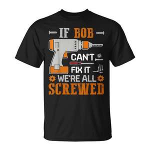 Camiseta divertida para hombre con la frase If Bob Cant Fix It Were All Screwed - Product Image 1