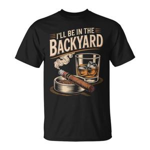 Camiseta I'll Be In The Backyard para amantes de los cigarros y el bourbon - Product Image 1