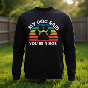 Camiseta de manga larga con cita de My Dog Said You're A Hoe - Product Image 3