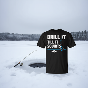 T-shirt « Drill It Till It Squirts » pour la pêche sur glace, design pêcheur - Product Image 3