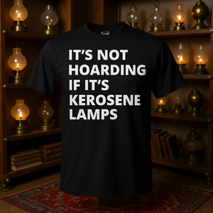 It's Not Hoarding If It's Kerosene <b>Lamps</b> Collector T-Shirt - Product Image 1