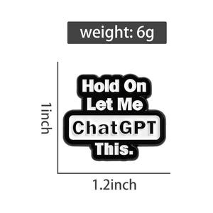 Attendez, laissez-moi regarder sur ChatGPT ! Broche en émail avec citations humoristiques, badges pour sac à dos, épingles à revers, accessoires de bijoux, cadeaux pour amis - Product Image 6