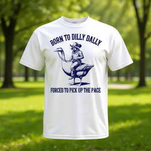 Camiseta Born To Dilly Dally Forced To Pick Up The Pace - Product Image 3
