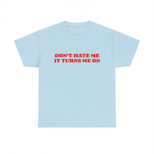 T-shirt Don't Hate Me IT Turns Me On, divertente, ironica, sarcastica, con meme, regalo scherzoso - Product Image 1