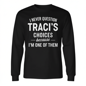 T-shirt à manches longues « Je ne remets jamais en question les choix de Traci car je suis l'un d'eux » pour adulte, unisexe, col rond, imprimé en sérigraphie - Product Image 2