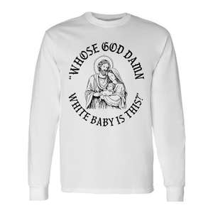 Camiseta de manga larga con estampado de Jesús y la frase: "Whose God Damn White Baby Is This Faith" - Product Image 1