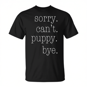 Camiseta promocional Sorry Cant Puppy Bye - Product Image 2