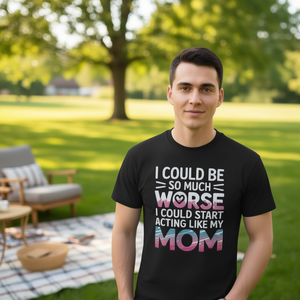 Pudiera ser mucho peor, pudiera comportarme como mi mamá - Camiseta - Product Image 3