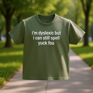 Dislessico ma ho ancora la capacità di scrivere Yuck Fou Shirt Funny Meme T-shirt taglia adulto unisex - Product Image 3